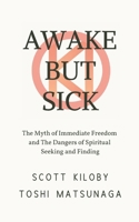 Awake But Sick: The Myth of Immediate Freedom and The Dangers of Spiritual Seeking and Finding B0DZQB2V6Z Book Cover