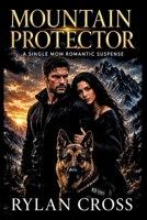 MOUNTAIN PROTECTOR: A Single Mom Romantic Suspense B0H1GKPWXS Book Cover