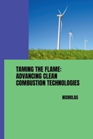 Taming the Flame: Advancing Clean Combustion Technologies 3384250508 Book Cover