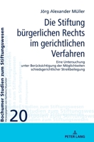 Die Stiftung bürgerlichen Rechts im gerichtlichen Verfahren: Eine Untersuchung unter Berücksichtigung der Möglichkeiten schiedsgerichtlicher ... zum Stiftungswesen, 20) (German Edition) 3631932804 Book Cover