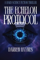 The Echelon Protocol: A Hard Science Fiction Thriller B0GGHRYK9P Book Cover
