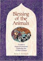 Blessing of the Animals: A Guide to Prayers & Ceremonies Celebrating Pets & Other Creatures 1402729677 Book Cover