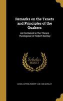 Remarks on the Tenets and Principles of the Quakers: As Contained in the Theses Theologicae of Robert Barclay 117823651X Book Cover