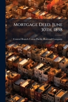 Mortgage deed. June 30th, 1898 1176843753 Book Cover