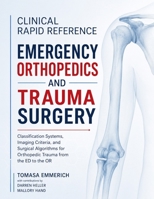 Clinical Rapid Reference Emergency Orthopedics and Trauma Surgery: Classification Systems, Imaging Criteria, and Surgical Algorithms for Orthopedic Trauma from the ED to the OR B0H7T5MTKN Book Cover