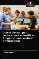 Giochi virtuali per l'educazione scientifica: Progettazione, metodo e valutazione 6204056727 Book Cover