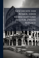 Geschichte der Römer, ihrer Herrschaft und Kultur, Zweite Auflage 1270785427 Book Cover