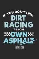 If You Don't Like Dirt Racing It's Your Own Asphalt Calender 2020: Funny Cool Dirt Racing Driver Calender 2020 Monthly & Weekly Planner - 6x9 - 128 Pages - Cute And Unique Gift For Dirt Racing Motorsp 1673785964 Book Cover