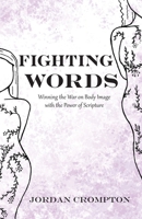 Fighting Words: Winning the War on Body Image with the Power of Scripture B0F75S8595 Book Cover