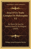 Essai D'Un Traite Complet De Philosophie V2: Du Point De Vue Du Catholicisme Et Du Progres (1839) 1166800245 Book Cover