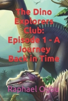 The Dino Explorers Club: Episode 1 - A Journey Back in Time B0CKWDKCJ7 Book Cover