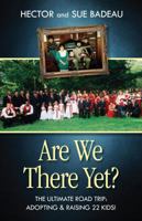 Are We There Yet? The Ultimate Road Trip: Adopting & Raising 22 Kids! 0988593173 Book Cover