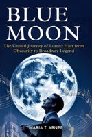 BLUE MOON: The Untold Journey of Lorenz Hart from Obscurity to Broadway Legend B0FJF71W6P Book Cover