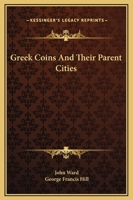 Greek Coins and Their Parent Cities 9353892716 Book Cover