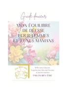 Guide douceur Mon Equilibre de Déesse pour Femmes et Jeunes Mamans (French Edition) B0FR2ZFFR6 Book Cover