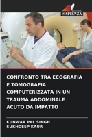 CONFRONTO TRA ECOGRAFIA E TOMOGRAFIA COMPUTERIZZATA IN UN TRAUMA ADDOMINALE ACUTO DA IMPATTO 6205859513 Book Cover