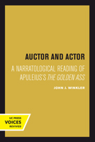 Auctor and Actor: A Narratological Reading of Apuleius's The Golden Ass 0520301145 Book Cover