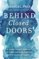 Behind Closed Doors: A Guide to Help Parents and Teens Navigate Through Life’s Toughest Issues 0785291989 Book Cover