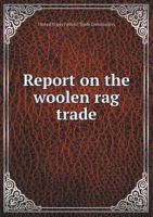 Report on the Woolen Rag Trade 5518687877 Book Cover