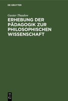 Erhebung Der P�dagogik Zur Philosophischen Wissenschaft: Oder Einleitung in Die Philosophie Der P�dagogik. Zum Behuf Seiner Vorlesungen 3111257606 Book Cover