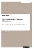Sponsored Links and Trademark Infringement: Primary Liability of the ISP under the EU Trademark Directive 3640991427 Book Cover