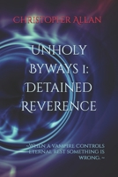 Unholy Byways 1: Detained Reverence: ~When a vampire controls eternal rest something is wrong. ~ B0DW435G3V Book Cover