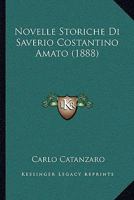 Novelle Storiche Di Saverio Costantino Amato (1888) 1160216177 Book Cover