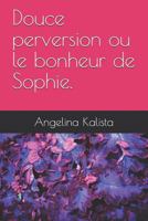 Douce Perversion Ou Le Bonheur de Sophie. 173100527X Book Cover
