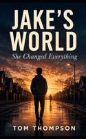 Jake's World: She Changed Everything B0HBT2CZXJ Book Cover