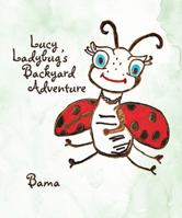Lucy Ladybug's Backyard Adventure 1469738686 Book Cover