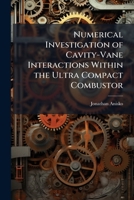 Numerical Investigation of Cavity-Vane Interactions Within the Ultra Compact Combustor 1288416768 Book Cover
