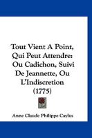 Tout Vient a Point a Qui Peut Attendre, Ou Cadichon; Suivi de Jeannette 1147707758 Book Cover