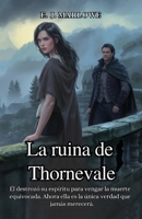 La ruina de Thornevale: Él destrozó su espíritu para vengar la muerte equivocada. Ahora ella es la única verdad que jamás merecerá (Spanish Edition) B0F9TPHNRF Book Cover