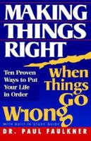Making Things Right: When Things Go Wrong : Ten Proven Ways to Put Your Life in Order 0834401371 Book Cover