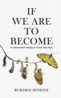 If We Are To Become: A conversation taking us to the next level 1990992080 Book Cover