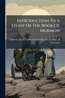 Introduction To A Study Of The Book Of Mormon: Prepared Especially For Use In The Schools Of The Church Of Jesus Christ Of Latter-day Saints... 1271115743 Book Cover