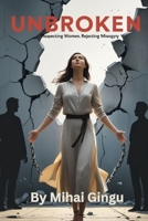 Unbroken: Respecting Women, Rejecting Misogyny B0DTYR29RD Book Cover