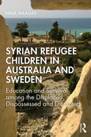 Syrian Refugee Children in Australia and Sweden: Education and Survival Among the Displaced, Dispossessed and Disrupted 0367313049 Book Cover