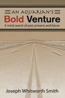 An Aquarian's Bold Venture: A Mind Search of Past, Present, and Future 0595297668 Book Cover