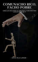 Comunacho Rico, Facho Pobre: Cómo las ideologías te arruinan la vida mientras la élite se ríe de ti (Spanish Edition) B0FFTMZQGN Book Cover