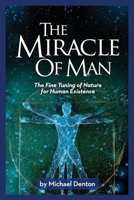 The Miracle of Man: The Fine Tuning of Nature for Human Existence 1637120125 Book Cover