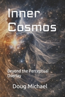 Inner Cosmos: Beyond the Perceptual Overlay B0H5T11FK8 Book Cover