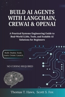 Build AI Agents With Langchain, Crewai & Openai: A Practical Systems Engineering Guide to Real-World LLMs, Tools, and Scalable AI Solutions for Beginners B0FK2LL8MH Book Cover