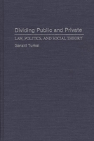 Dividing Public and Private: Law, Politics, and Social Theory 027594154X Book Cover