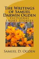 The Writings of Samuel Darwin Ogden: Sam's Fictional Short Stories 172494391X Book Cover