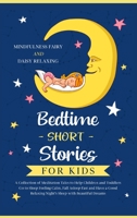 Bedtime Short Stories for Kids: A Collection of Meditation Tales to Help Children and Toddlers Go to Sleep Feeling Calm, Fall Asleep Fast and Have a Good Relaxing Night’s Sleep with Beautiful Dreams 1676576088 Book Cover