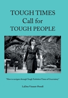 Tough Times Call for Tough People: How to Navigate Through Tough Turbulent Times of Uncertainty 1669870308 Book Cover