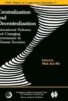 Centralization and Decentralization: Educational Reforms and Changing Governance in Chinese Societies 1402078099 Book Cover