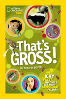 That's Gross!: Icky Facts That Will Test Your Gross-Out Factor 1426310668 Book Cover