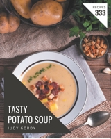 333 Tasty Potato Soup Recipes: Discover Potato Soup Cookbook NOW! B08P2C69N3 Book Cover
